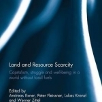 Land and Resource Scarcity: Capitalism, Struggle and Well-Being in a World Without Fossil Fuels