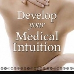 Develop Your Medical Intuition: Activate Your Natural Wisdom for Optimum Health and Well-Being