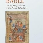 Undoing Babel: The Tower of Babel in Anglo-Saxon Literature