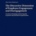 The Discursive Dimension of Employee Engagement and Disengagement: Accounts of Keeping and Leaving Jobs in Present-Day Bucharest Organizations