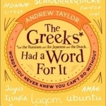 The Greeks Had a Word for it: Words You Never Knew You Can&#039;t Do Without