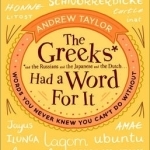 The Greeks Had a Word for it: Words You Never Knew You Can't Do Without