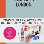This is My London: Travel Diary, Activity Book &amp; City Guide in One