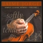Softly and Tenderly: Simply Classic Hymns, Vol. 1 by Jaime Jorge