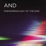 And: Phenomenology of the End