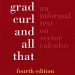 Div, Grad, Curl and All That: An Informal Text on Vector Calculus
