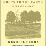 Roots to the Earth: Poems and a Story