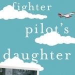 Fighter Pilot&#039;s Daughter: Growing Up in the Sixties and the Cold War