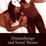 Dramatherapy and Social Theatre: Necessary Dialogues