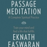 Passage Meditation - A Complete Spiritual Practice: Train Your Mind and Find a Life That Fulfills