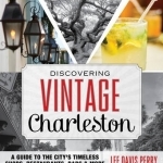 Discovering Vintage Charleston: A Guide to the City&#039;s Timeless Shops, Bars, Restaurants &amp; More