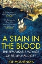 A Stain in the Blood: The Remarkable Voyage of Sir Kenelm Digby