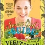 Smart Girl&#039;s Guide to Going Vegetarian