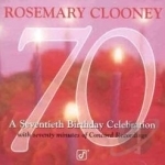 70: A Seventieth Birthday Celebration by Rosemary Clooney