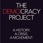 The Democracy Project: A History, A Crisis, A Movement