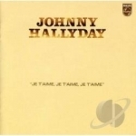 Je T&#039;Aime Je T&#039;Aime Je T&#039;Aime by Johnny Hallyday