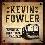 Coming to a Honky Tonk Near You by Kevin Fowler