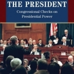 Investigating the President: Congressional Checks on Presidential Power