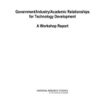 Government/ Industry/ Academic Relationships for Technology Development: A Workshop Report