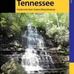 Hiking Tennessee: A Guide to the State&#039;s Greatest Hiking Adventures
