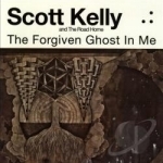 Forgiven Ghost in Me by Scott Kelly / Scott Kelly &amp; The Road Home