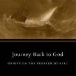 Journey Back to God: Origen on the Problem of Evil