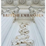 British Embassies: Their Diplomatic and Architectural History