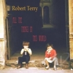 All the Things in This World by Robert Terry