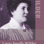 Laura Ingalls Wilder: American Writer on the Prairie