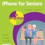 iPhone for Seniors in Easy Steps: Covers iOS 10