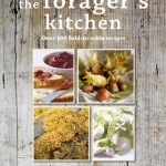 The Forager&#039;s Kitchen: Over 100 Field-to-Table Recipes
