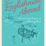 An Englishman Aboard: Discovering France in a Rowing Boat