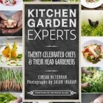 Kitchen Garden Experts: Twenty Celebrated Chefs and Their Head Gardeners