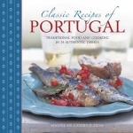 Classis Recipes of Portugal: Traditional Food and Cooking in 25 Authentic Dishes