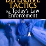 Defensive Tactics for Today&#039;s Law Enforcement