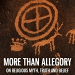 More Than Allegory: On Religious Myth, Truth and Belief