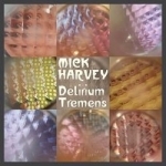 Delirium Tremens by Mick Harvey