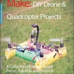 DIY Drone and Quadcopter Projects: Tutorials and Projects from the Pages of Make