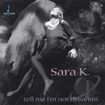 Tell Me I&#039;m Not Dreamin&#039; by Sara K