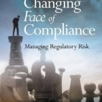 The Changing Face of Compliance: Managing Regulatory Risk