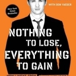 Nothing to Lose, Everything to Gain: How I Went from Gang Member to Multimillionaire Entrepreneur