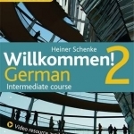 Willkommen! 2 German Intermediate course: Activity Book