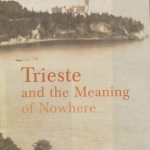 Trieste: And the Meaning of Nowhere