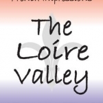 French Impressions - The Loire Valley: the Valley of the Kings