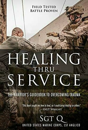 Healing Thru Service: The Warrior&#039;s Guidebook to Overcoming Trauma