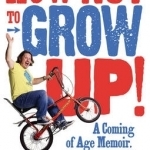 How Not to Grow Up: A Coming of Age Memoir. Sort of.