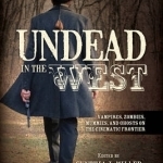 Undead in the West: Vampires, Zombies, Mummies, and Ghosts on the Cinematic Frontier