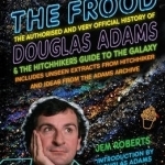 The Frood: The Authorised and Very Official History of Douglas Adams &amp; the Hitchhiker&#039;s Guide to the Galaxy