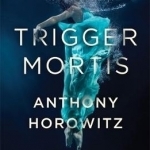 Trigger Mortis: A James Bond Novel