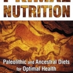 Primal Nutrition: Paleolithic and Ancestral Diets for Optimal Health